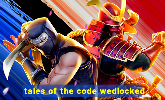 tales of the code wedlocked